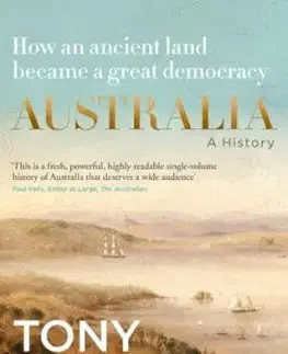 Australia: A History: by the former Prime Minister Tony Abbott with a foreword by Geoffrey Blainey - Tony Abbott