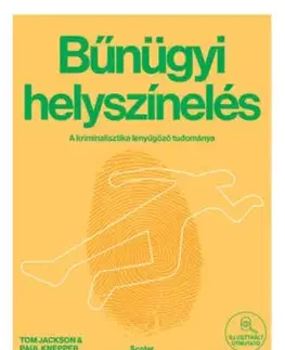 Bűnügyi helyszínelés - A kriminalisztika lenyűgöző tudománya - Tom Jackson, Paul Knepper