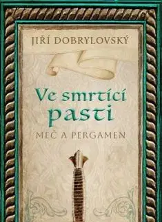Meč a pergamen 6: Ve smrtící pasti - Jiří Dobrylovský