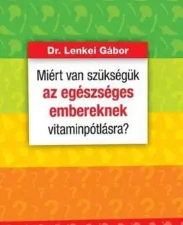 Miért van szükségük az egészséges embereknek vitaminpótlásra? - Gábor Lenkei