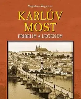 Karlův most: Příběhy a legendy - Magdalena Wagnerová