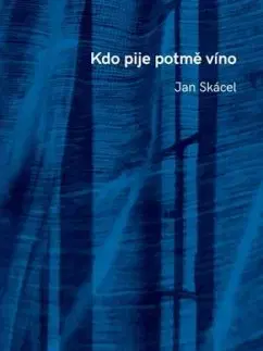 Kdo pije potmě víno, 2. vydání - Jan Skácel