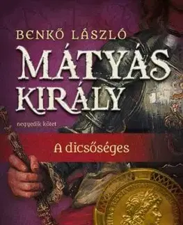 Mátyás király IV. - A dicsőséges - László Benkő