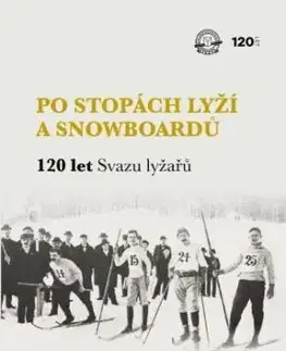 Po stopách lyží a snowboardů / 120 let Svazu lyžařů - František Kolář, Jan Hájek
