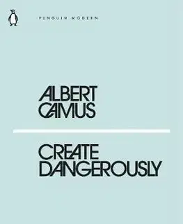 Create Dangerously - Albert Camus