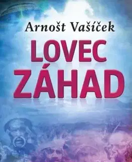 Lovec záhad - Za dobrodružstvím po celém světě - Arnošt Vašíček