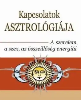 Kapcsolatok asztrológiája - A szerelem, a szex, az összeillőség energiái - Stephen Arroyo