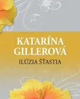 Ilúzia šťastia, 2. vydanie - Katarína Gillerová