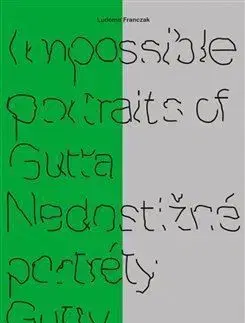 Impossible portraits of Gutta/ Nedostižné portréty Gutty - Ludomir Franczak