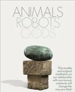 Animals, Robots, Gods - Webb Keane