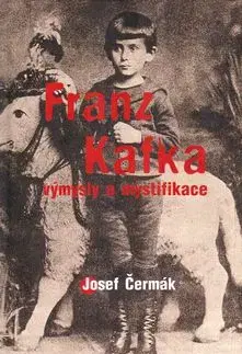 Franz Kafka.Výmysly a mystifikace - Josef Čermák