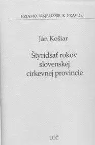 Štyridsať rokov slovenskej cirkevnej provincie - Ján Košiar