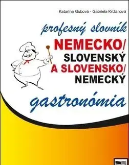 Nemecko-slovenský a slovensko-nemecký profesný slovník - gastronómia - Katarína Gubová, Gabriela Križanová
