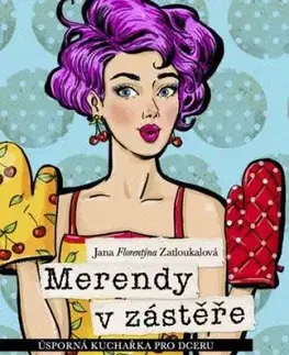 Merendy v zástěře - Úsporná kuchařka pro dceru - Jana Florentýna Zatloukalová