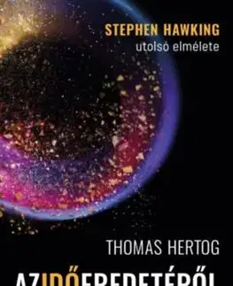 Az idő eredetéről - Stephen Hawking utolsó elmélete - Thomas Hertog