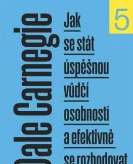 Jak se stát úspěšnou vůdčí osobností a efektivně se rozhodovat, 2. vydání - Dale Carnegie