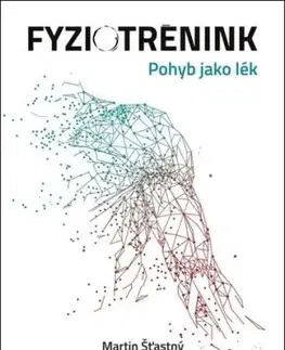 Fyziotrénink. Pohyb jako lék - Martin Šťastný, Pavel Švejcar