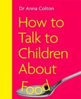 How to Talk to Children About Food - Anna Dr. Colton