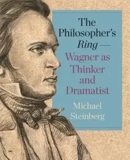 The Philosopher’s Ring—Wagner as Thinker and Dramatist - Michael Steinberger