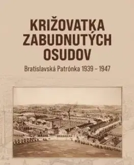 Križovatka zabudnutých osudov - Bratislavská Patrónka 1939-1947 - Martina Fiamová