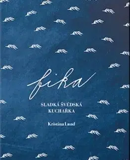 Fika: Sladká švédská kuchařka - Kristina Lund