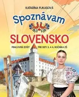 Spoznávam Slovensko - Pracovný zošit pre deti 3. a 4. ročníka ZŠ - Katarína Fukasová
