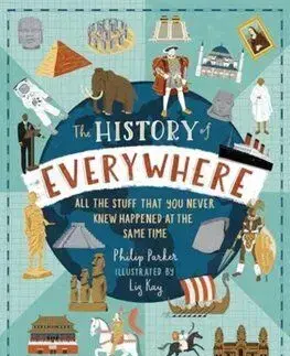 The History of Everywhere: All the Stuff That You Never Knew Happened at the Same Time - Philip Parker