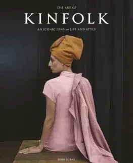 The Art of Kinfolk : An Iconic Lens on Life and Style - John Burns