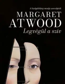 Legvégül a szív - Margaret Atwoodová, Ágnes Csonka