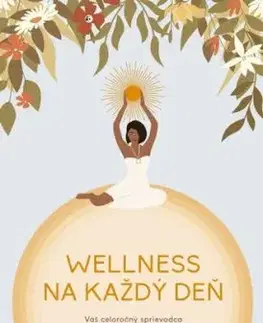 Wellness na každý deň: Váš celoročný sprievodca duševným a fyzickým zdravím