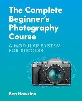 The Complete Beginner's Photography Course - Ben Hawkins