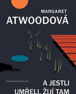 A jestli umřeli, žijí tam spolu dodnes - Margaret Atwoodová