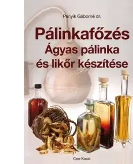 Pálinkafőzés - Ágyas pálinka és likőr készítése - Gáborné Panyik