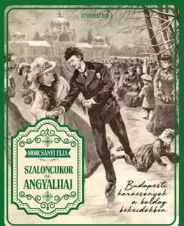 Szaloncukor és angyalhaj - Budapesti karácsonyok a boldog békeidőkben - Elza Morcsányi