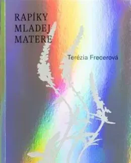 Rapíky mladej matere - Terézia Frecerová