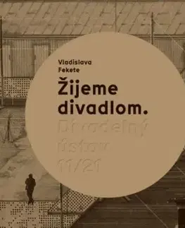 Žijeme divadlom. Divadelný ústav 11/21 - Vladislava Fekete