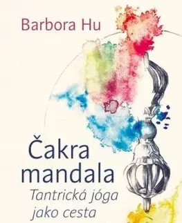 Čakra mandala - Tantrická jóga jako cesta - Barbora Hu