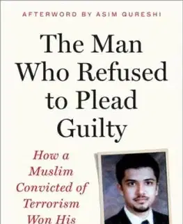 The Man Who Refused to Plead Guilty - Uzair S. Paracha