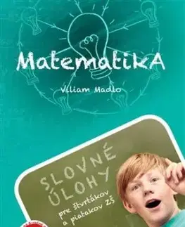 Matematika - Slovné úlohy pre štvrtákov a piatakov ZŠ - Viliam Madlo