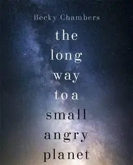The Long Way to a Small, Angry Planet - Wayfarers 1 - Becky Chambersová