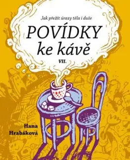 Povídky ke kávě VII. aneb Jak přežít úrazy těla i duše - Hana Hrabáková