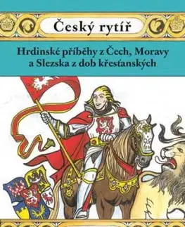 Český rytíř - Hrdinské příběhy z Čech, Moravy a Slezska z dob křesťanských - Petr Bahník