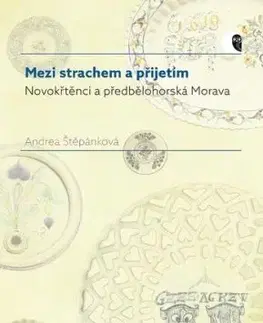 Mezi strachem a přijetím. Novokřtěnci a předbělohorská Morava - Andrea Štěpánková