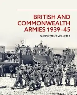 British and Commonwealth Armies 1939-45 Supplement Volume 1 - Mark Bevis