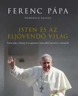 Isten és az eljövendő világ - Domenico Agasso, Ferenc pápa Antonio Spadaro