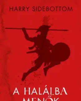 A halálba menők - Gladiátorok - Élet és halál az ókori Rómában - Harry Sidebottom