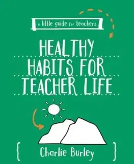 Little Guide for Teachers: Healthy Habits for Teacher Life - Charlie Burley
