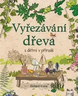 Vyřezávání dřeva s dětmi v přírodě - Richard Irvine