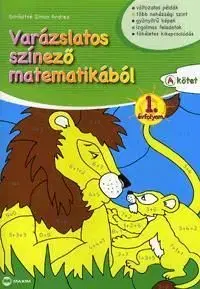 Varázslatos színező matematikából - 1. évfolyam A kötet - Andrea Simon Schädtné