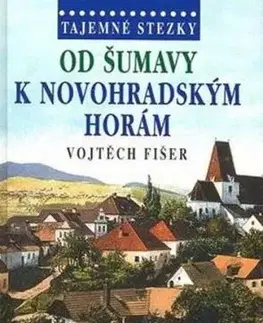 Tajemné stezky - Od Šumavy k Novohradským horám - 2. vydání - Vojtěch Fišer
